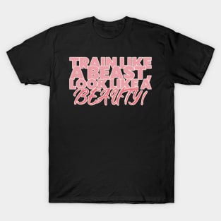 Train Like a Beast, Look Like a Beauty T-Shirt